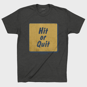 HIT OR QUIT